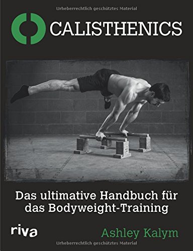 Calisthenics: Das Ultimative Handbuch Für Das Bodyweight-Training