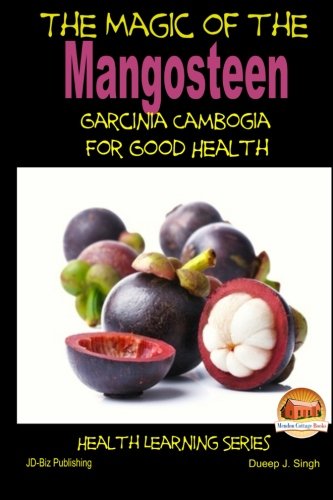 The Magic of the Mangosteen – Garcinia Cambogia for Good Health